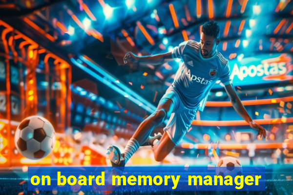 on board memory manager